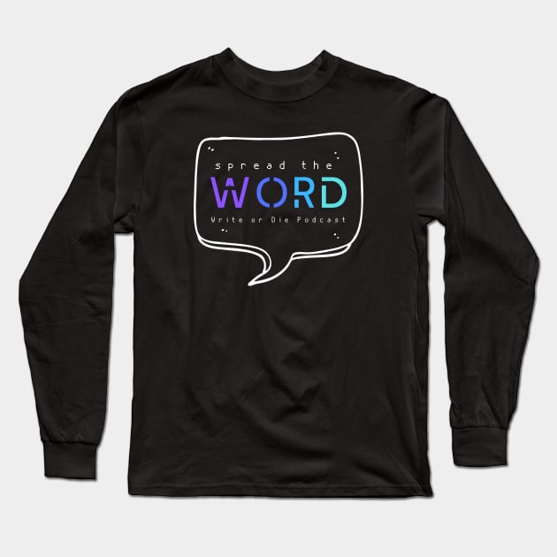 Spread The Word Merch Long Sleeve T-Shirt by WriteorDiePodcast